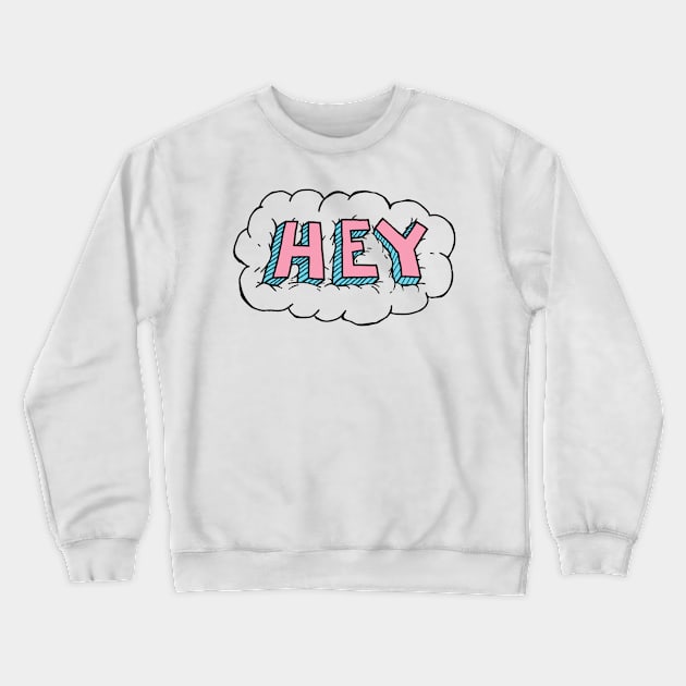 hey Crewneck Sweatshirt by artistic-much